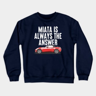 Miata Is Always The Answer  - Miata Fan Design Crewneck Sweatshirt